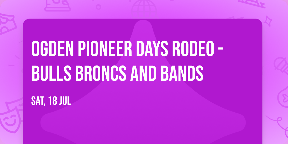 Ogden Pioneer Days Rodeo - Bulls Broncs and Bands