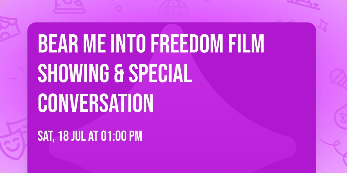 Bear Me Into Freedom Film Showing & Special Conversation