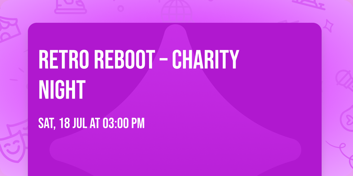 \ud83c\udfb6\u2728 RETRO REBOOT \u2013 Charity Night \u2728\ud83c\udfb6
