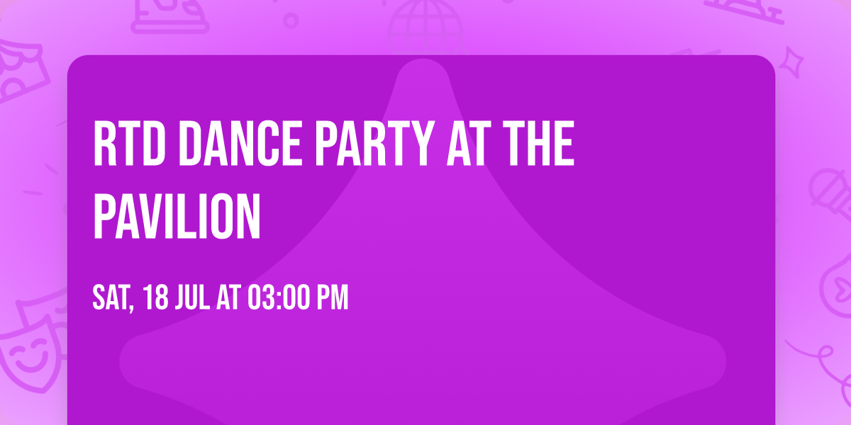 RTD DANCE PARTY AT THE PAVILION 