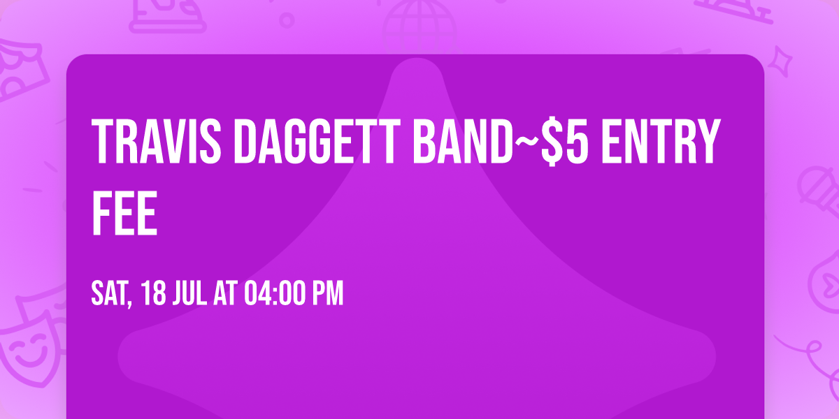 TRAVIS DAGGETT BAND~$5 entry fee