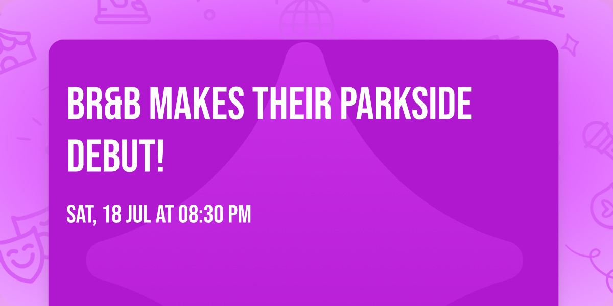 BR&B makes their Parkside debut!