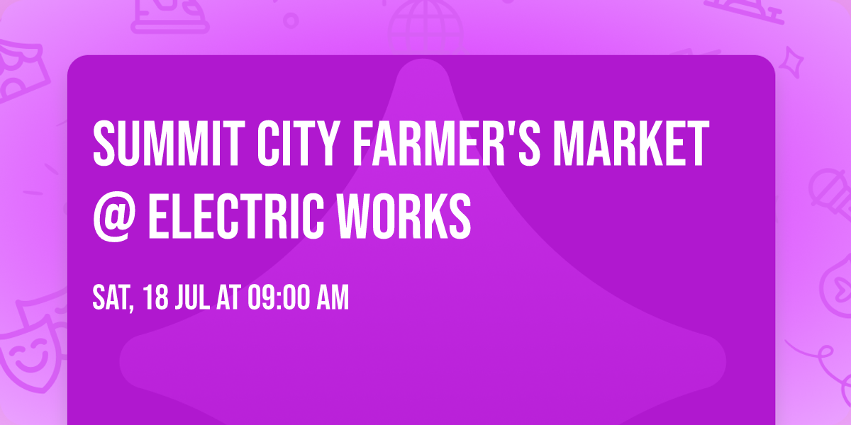 Summit City Farmer's Market @ Electric Works
