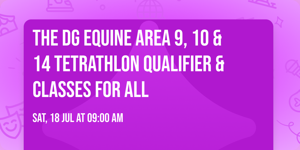 The DG Equine Area 9, 10 & 14 Tetrathlon Qualifier & Classes for ALL
