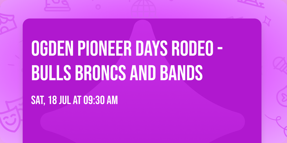 Ogden Pioneer Days Rodeo - Bulls Broncs and Bands