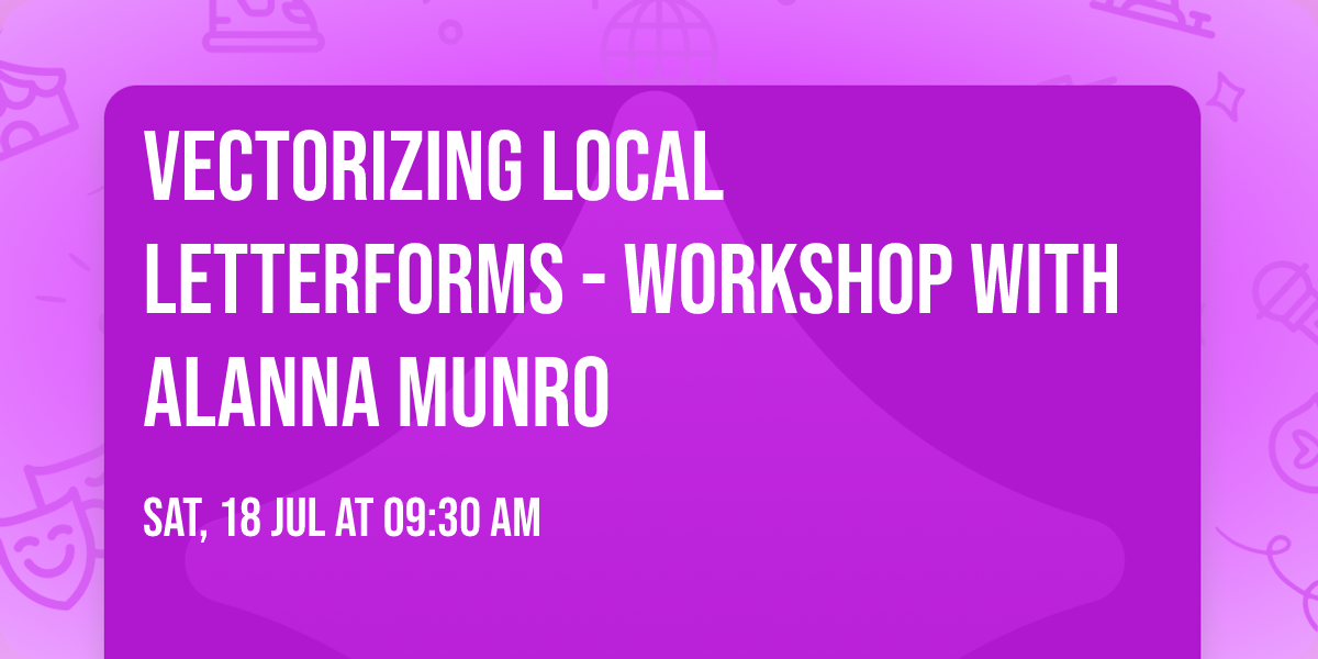 Vectorizing Local Letterforms  - Workshop with Alanna Munro