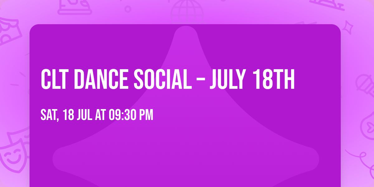CLT DANCE SOCIAL \u2013 JULY 18TH