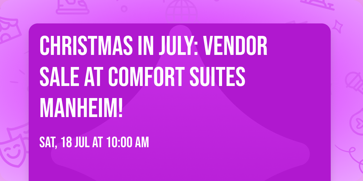 \u2600\ufe0f Christmas in July: Vendor Sale at Comfort Suites Manheim! \ud83c\udf84
