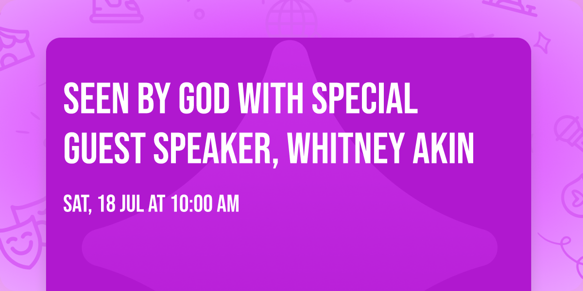 SEEN BY GOD with special guest speaker, Whitney Akin