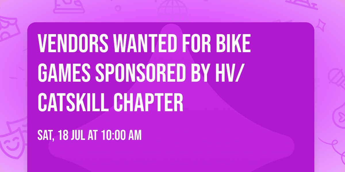 VENDORS WANTED FOR BIKE GAMES sponsored by HV\/CATSKILL CHAPTER