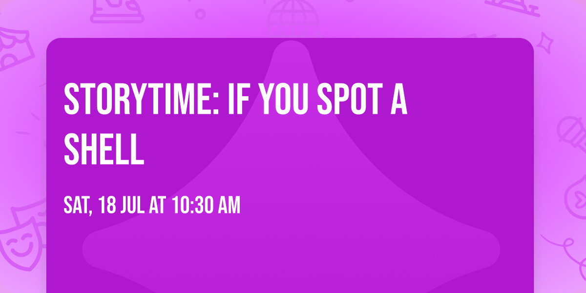Storytime: If You Spot a Shell 