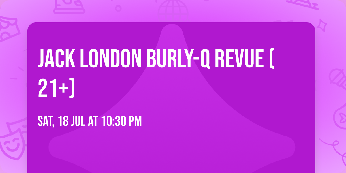 Jack London Burly-Q Revue (21+)