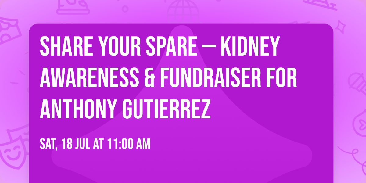 \ud83e\udec1 Share Your Spare \u2014 Kidney Awareness & Fundraiser for Anthony Gutierrez