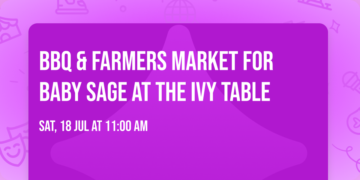 BBQ & Farmers Market for Baby Sage at The Ivy Table