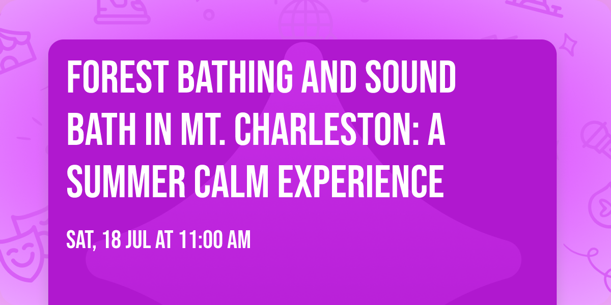 Forest Bathing and Sound Bath in Mt. Charleston: A Summer Calm Experience