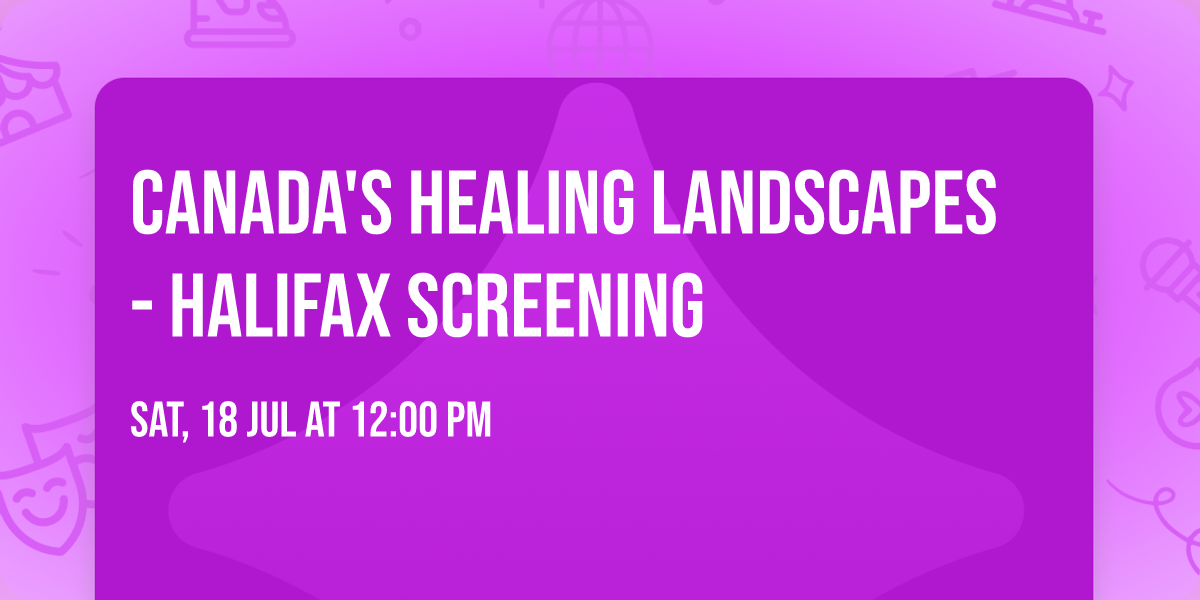 Canada's Healing Landscapes - Halifax Screening