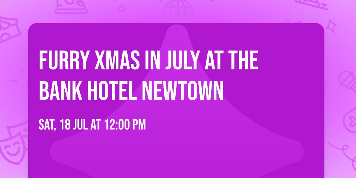 Furry Xmas in July at the Bank Hotel Newtown 