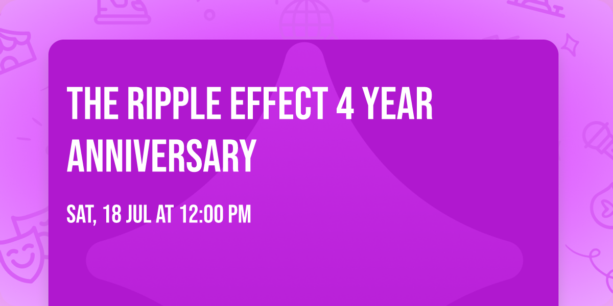The Ripple Effect 4 Year Anniversary