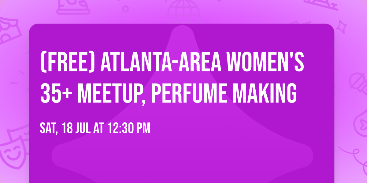 (Free) Atlanta-area women's 35+ meetup, Perfume Making