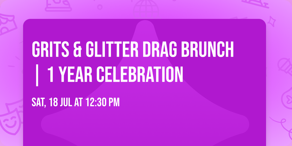 Grits & Glitter Drag Brunch | 1 Year Celebration