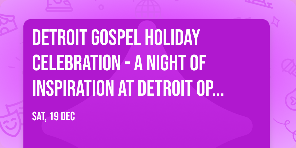 Detroit Gospel Holiday Celebration - A Night Of Inspiration at Detroit Opera House