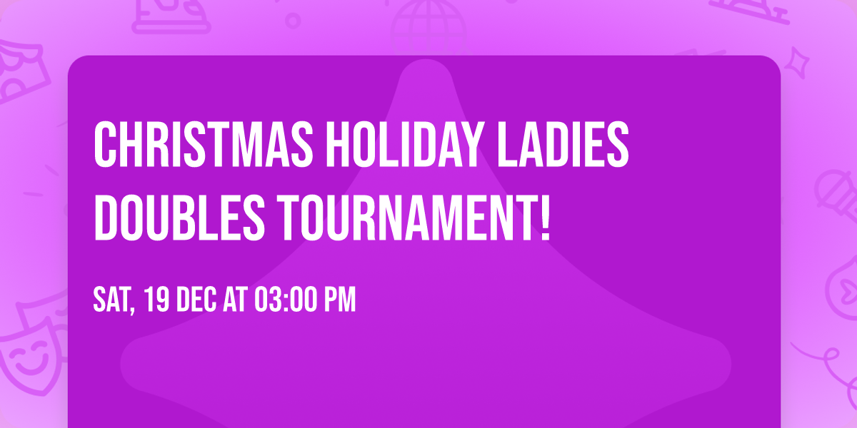 \ud83c\udf81 CHRISTMAS HOLIDAY LADIES DOUBLES TOURNAMENT! \ud83c\udfb3