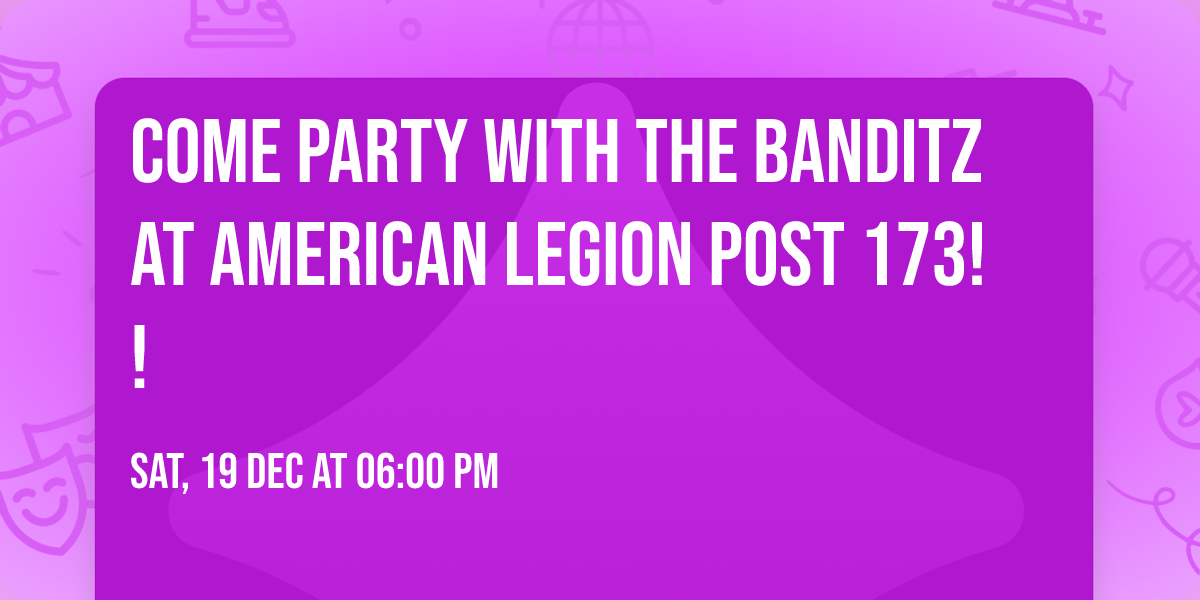 Come Party with the Banditz at American Legion Post 173!!