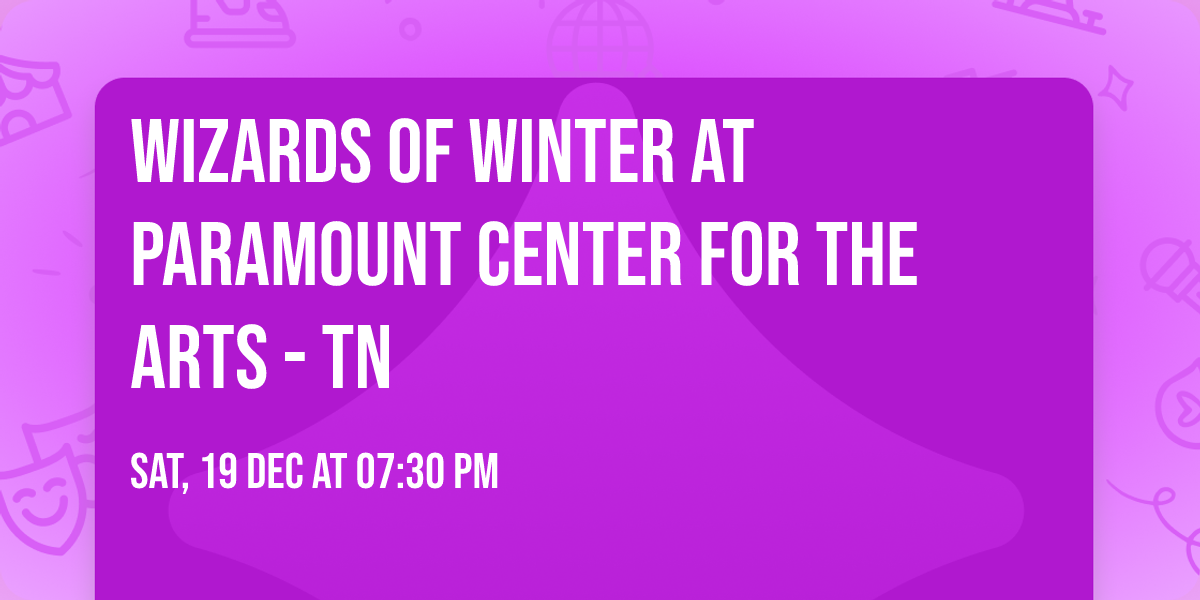 Wizards of Winter at Paramount Center for the Arts - TN
