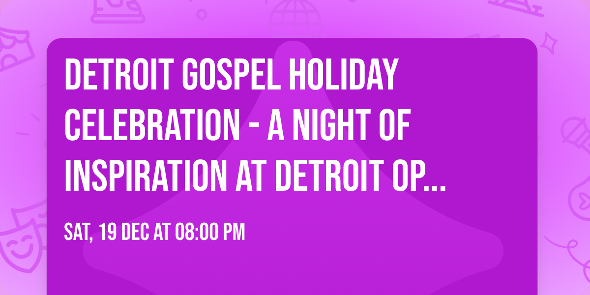 Detroit Gospel Holiday Celebration - A Night Of Inspiration at Detroit Opera House