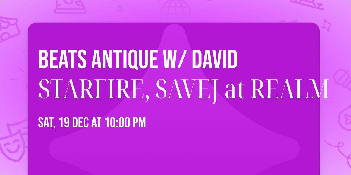 BEATS ANTIQUE w\/ DAVID STARFIRE, SAVEJ at RE\u039bLM