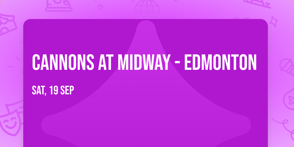 Cannons at Midway - Edmonton