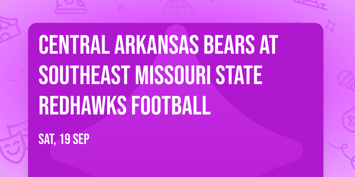 Central Arkansas Bears at Southeast Missouri State Redhawks Football