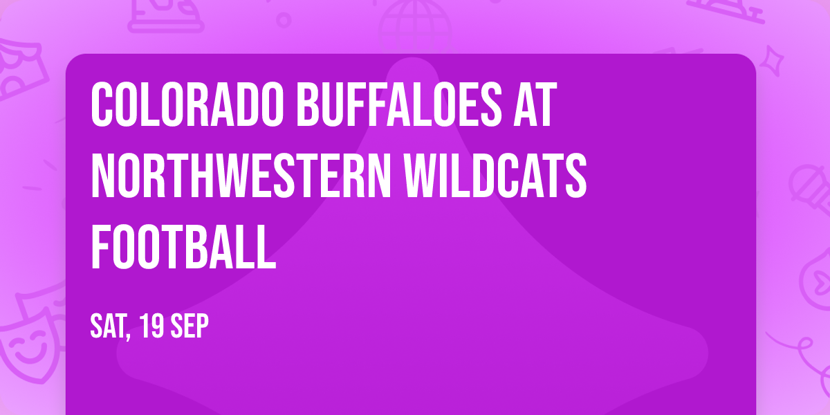 Colorado Buffaloes at Northwestern Wildcats Football