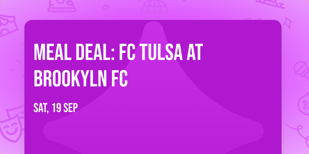 Meal Deal: FC Tulsa at Brookyln FC