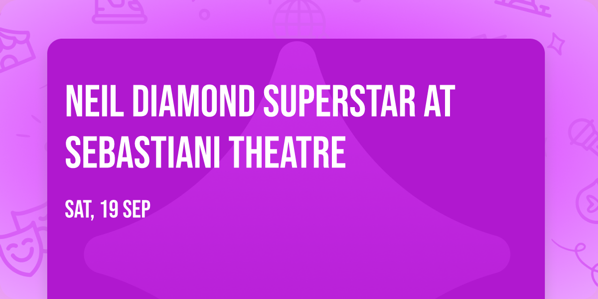 Neil Diamond Superstar at Sebastiani Theatre