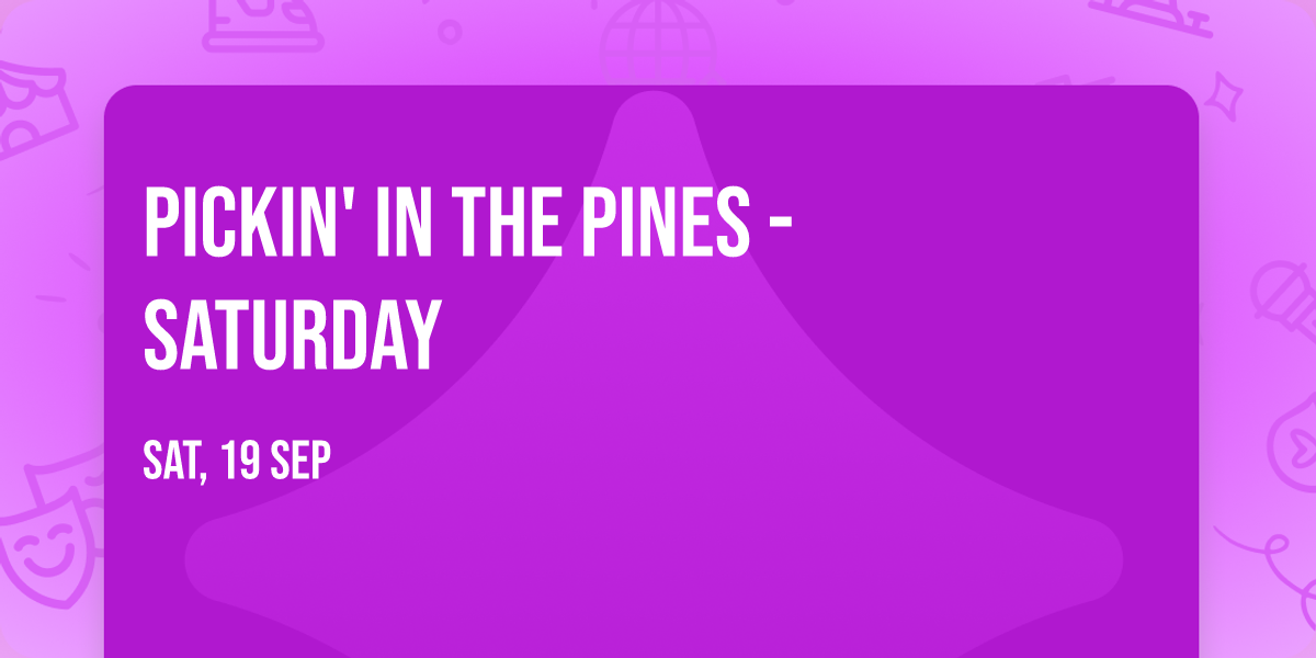Pickin' in the Pines - Saturday