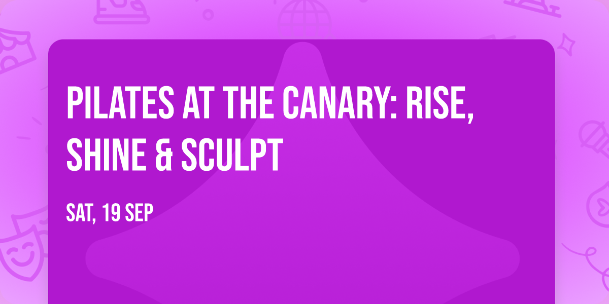 Pilates at the Canary: Rise, Shine & Sculpt