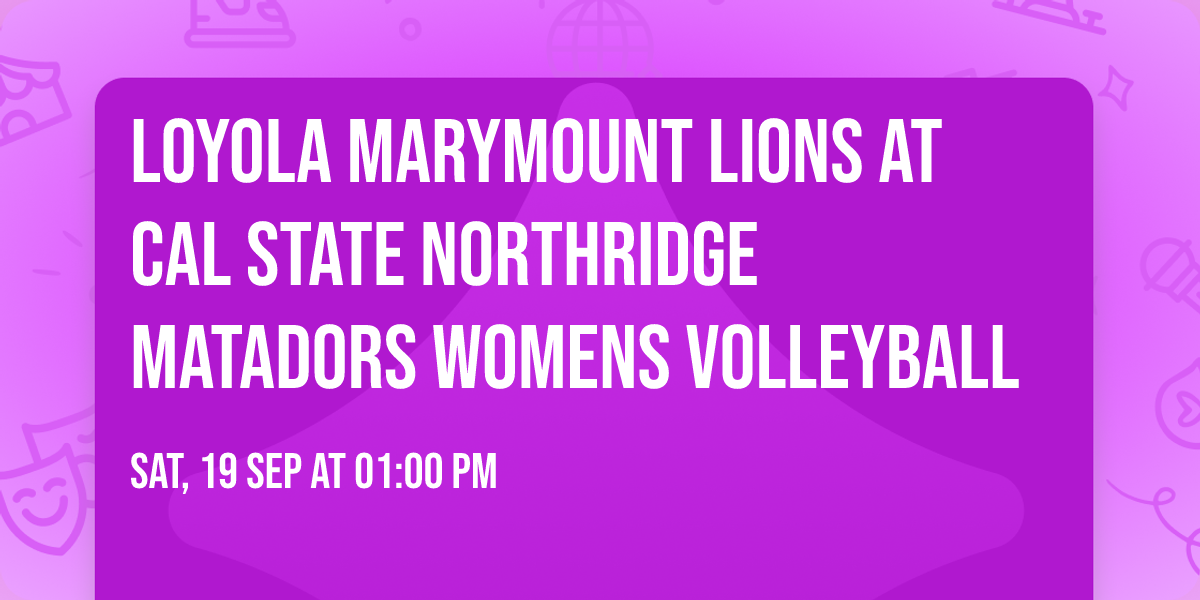 Loyola Marymount Lions at Cal State Northridge Matadors Womens Volleyball
