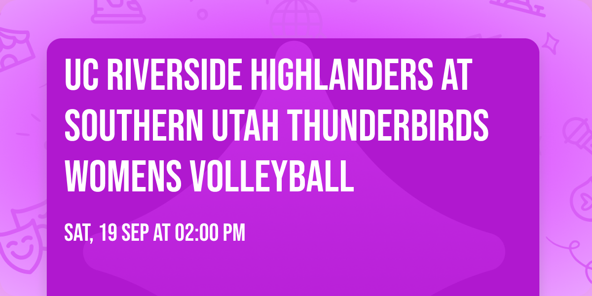 UC Riverside Highlanders at Southern Utah Thunderbirds Womens Volleyball