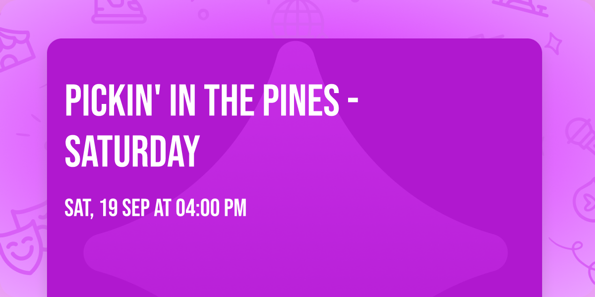 Pickin' in the Pines - Saturday