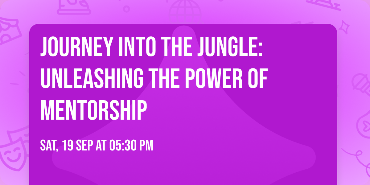 Journey Into The Jungle: Unleashing The Power of Mentorship