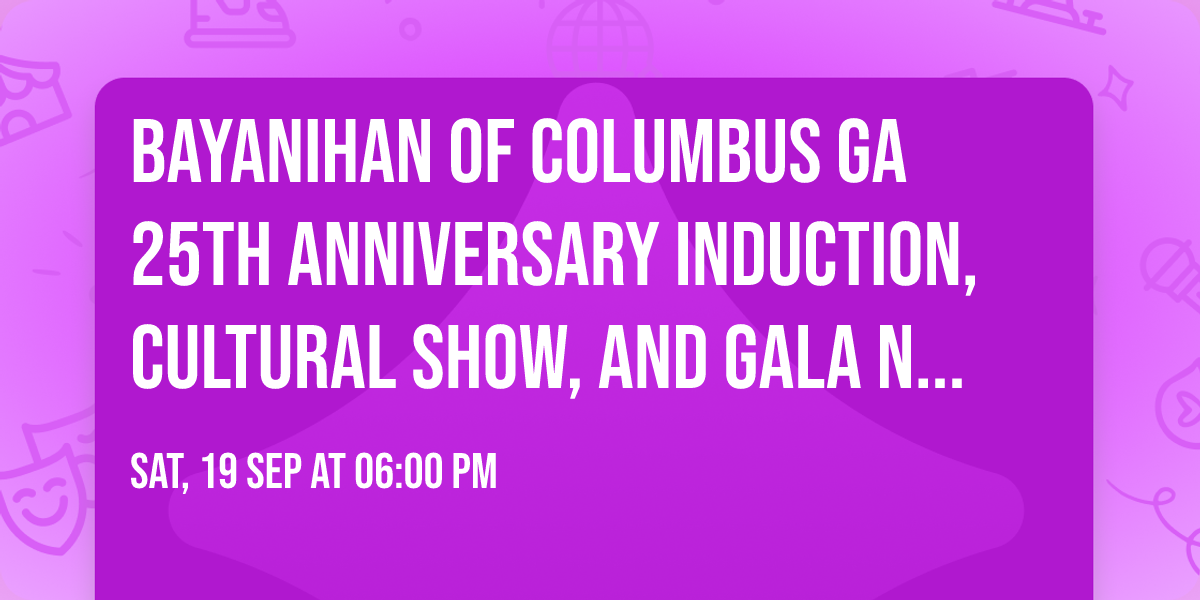 Bayanihan of Columbus GA 25th Anniversary Induction, Cultural Show, and Gala Night
