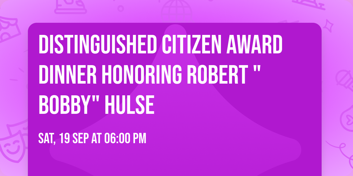 Distinguished Citizen Award Dinner Honoring Robert "Bobby" Hulse