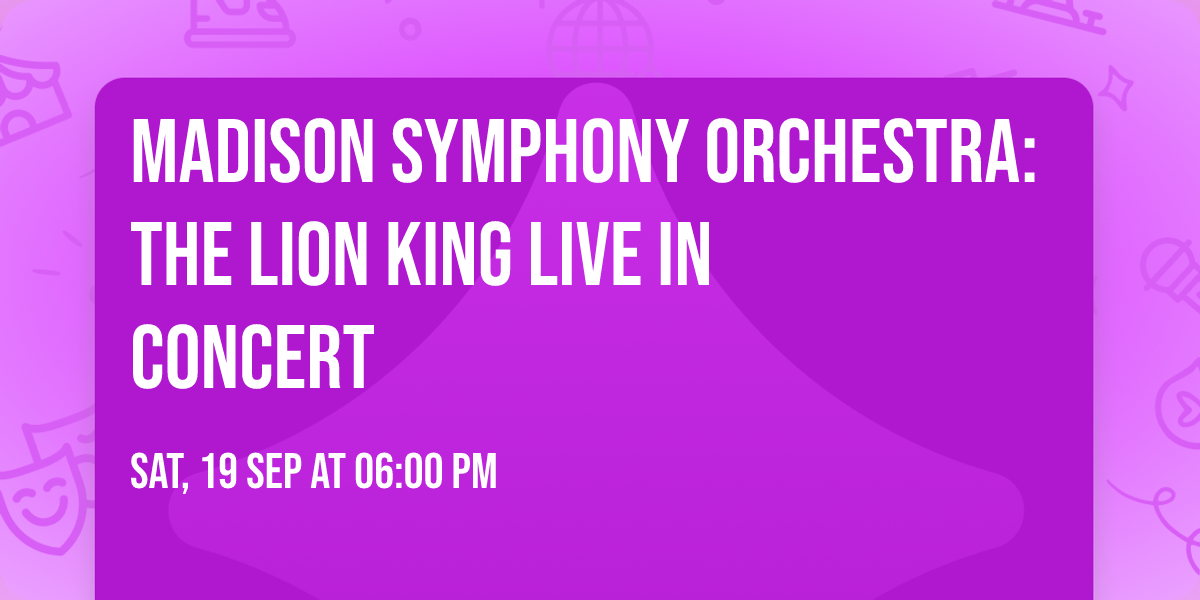 Madison Symphony Orchestra: The Lion King Live In Concert