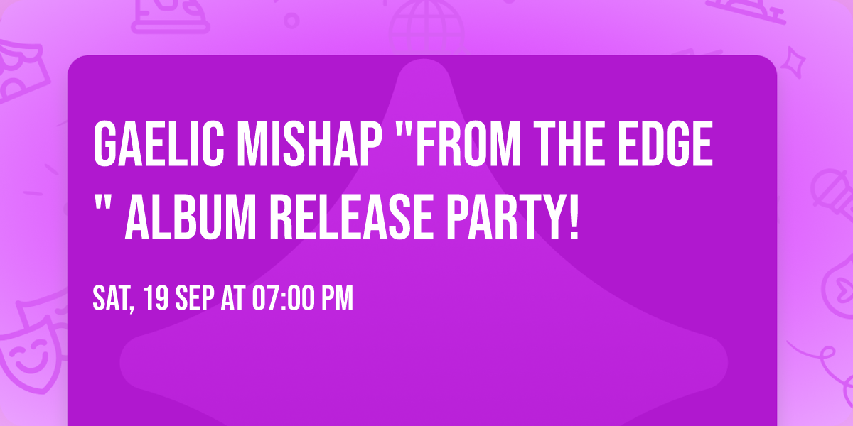 Gaelic Mishap "From the Edge" Album Release Party!