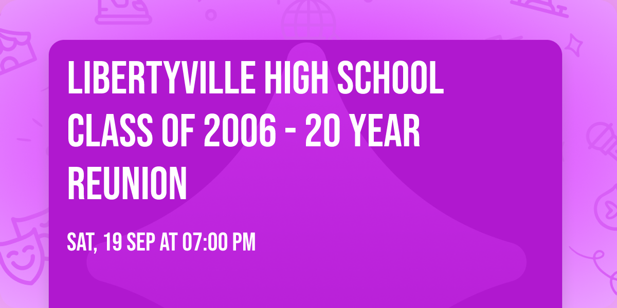 Libertyville High School Class of 2006 - 20 Year Reunion