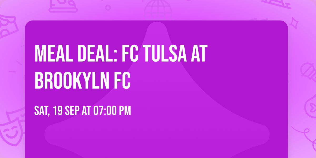 Meal Deal: FC Tulsa at Brookyln FC