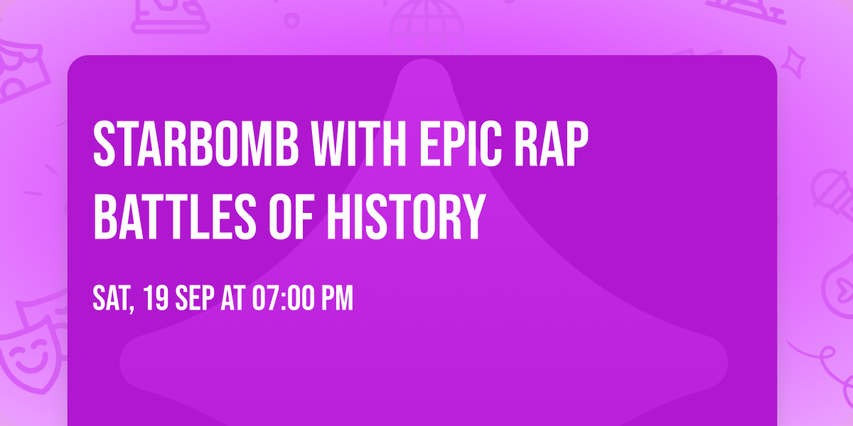 Starbomb with Epic Rap Battles of History