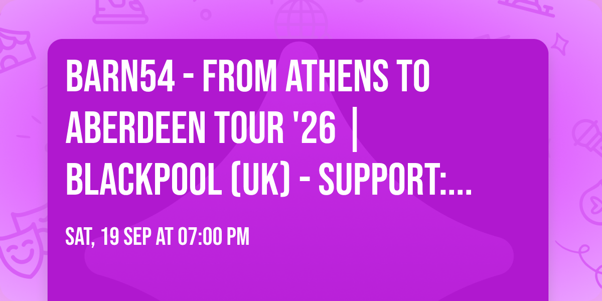 barn54 - From Athens to Aberdeen Tour '26 | Blackpool (UK) - Support: Jonathan Tarplee