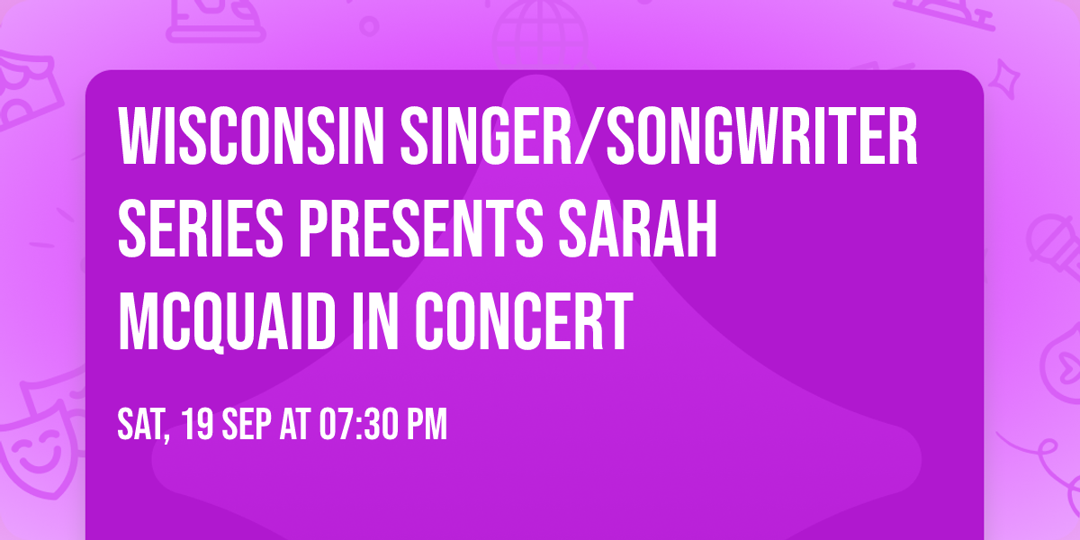 WISCONSIN SINGER\/SONGWRITER SERIES   presents  SARAH MCQUAID in concert